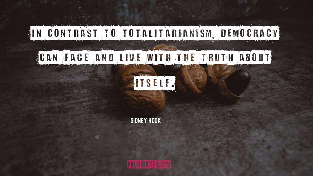 Sidney Hook Quotes: In contrast to totalitarianism, democracy