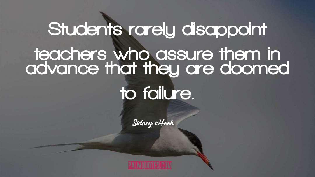 Sidney Hook Quotes: Students rarely disappoint teachers who