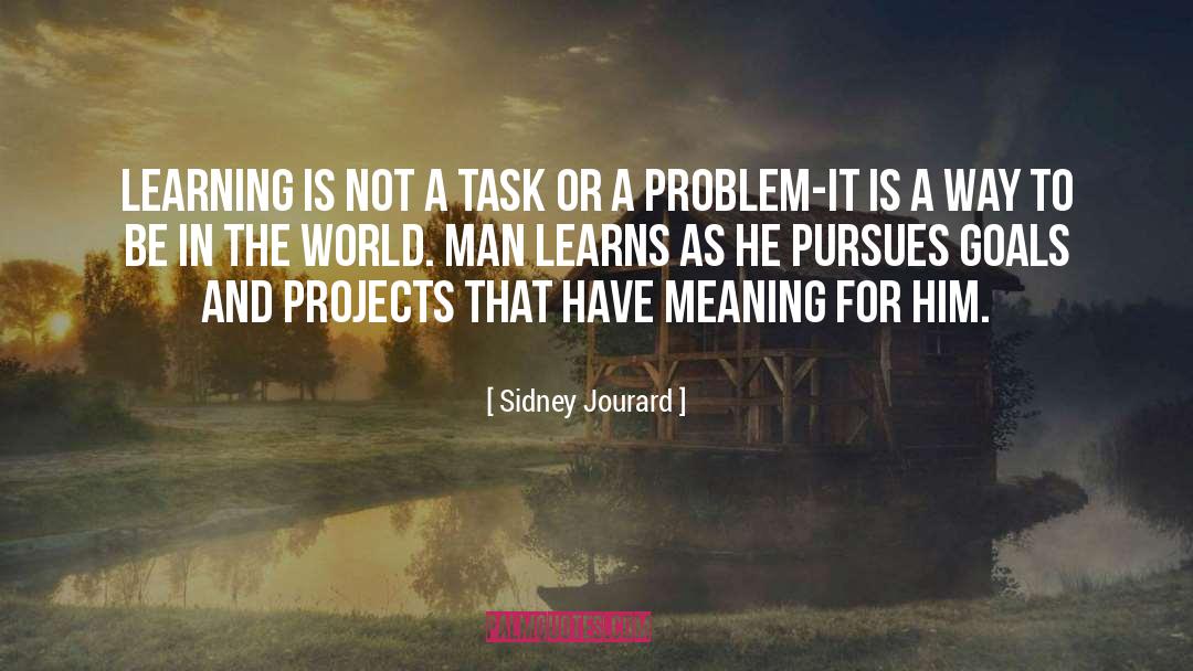 Sidney Jourard Quotes: Learning is not a task