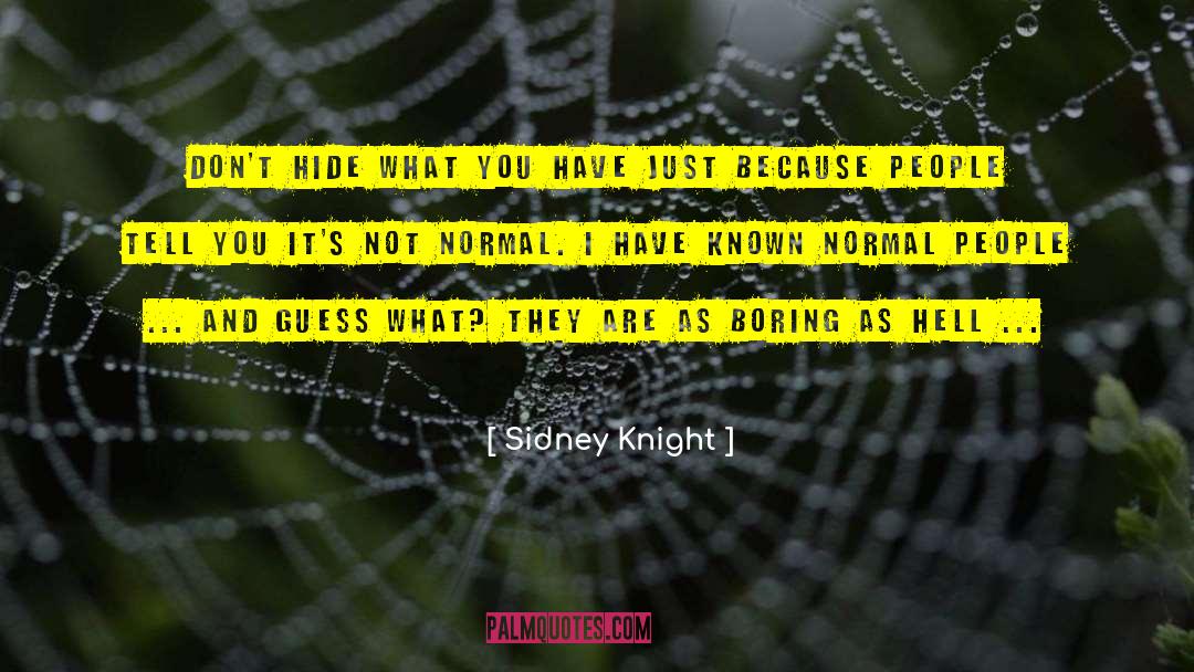 Sidney Knight Quotes: Don't hide what you have