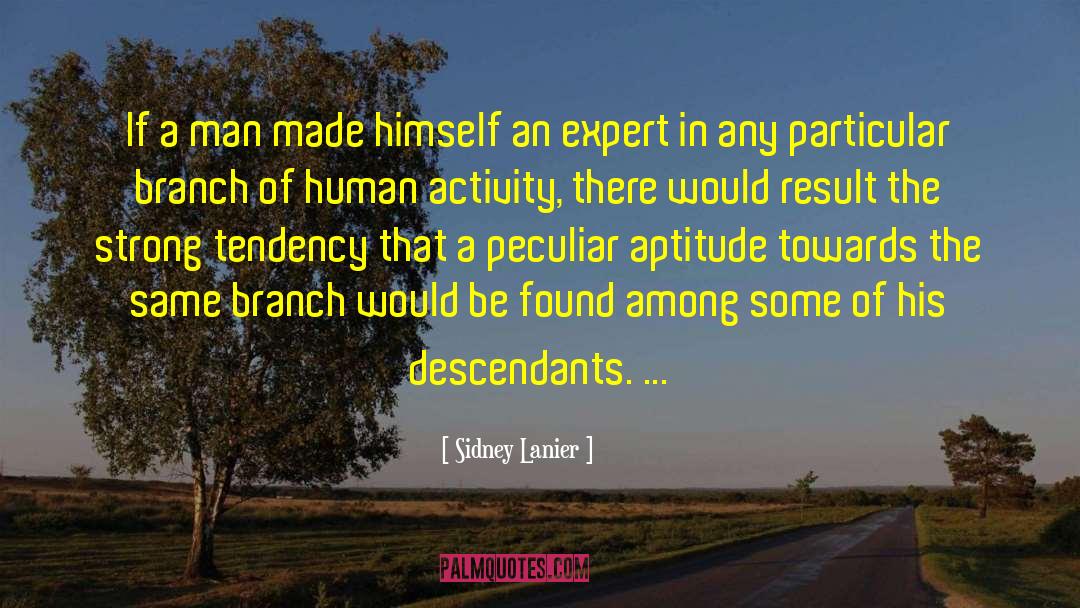 Sidney Lanier Quotes: If a man made himself