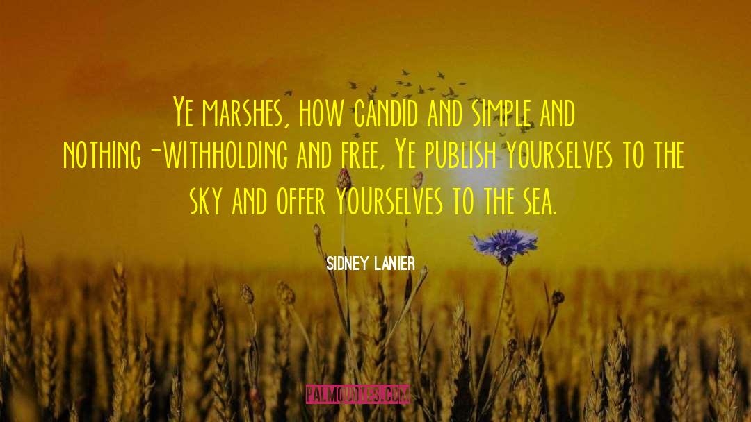 Sidney Lanier Quotes: Ye marshes, how candid and