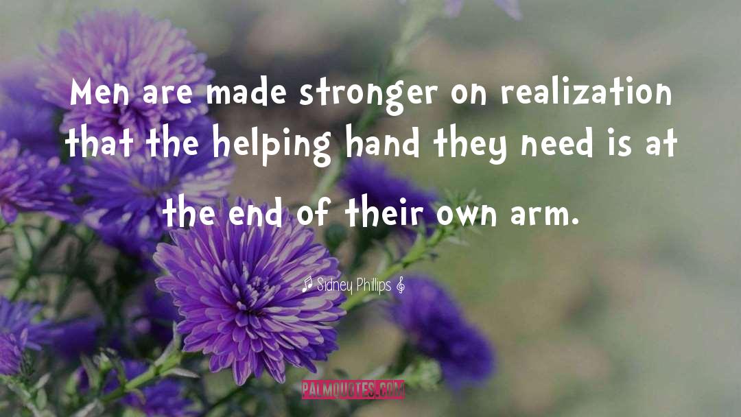 Sidney Phillips Quotes: Men are made stronger on