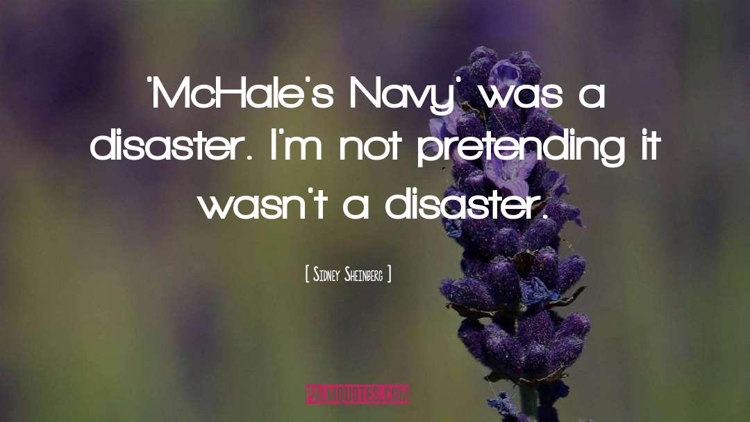 Sidney Sheinberg Quotes: 'McHale's Navy' was a disaster.