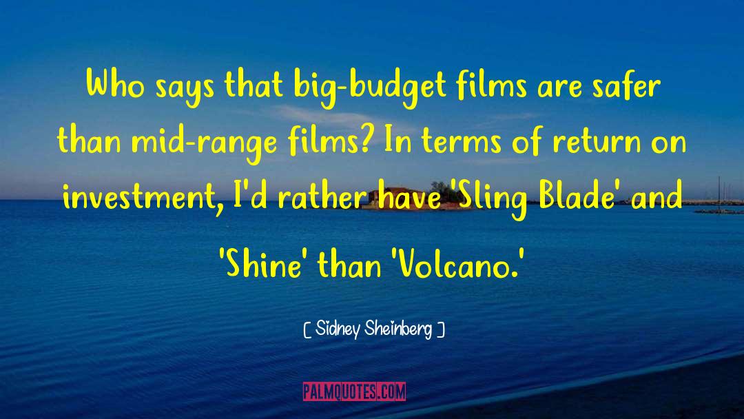 Sidney Sheinberg Quotes: Who says that big-budget films