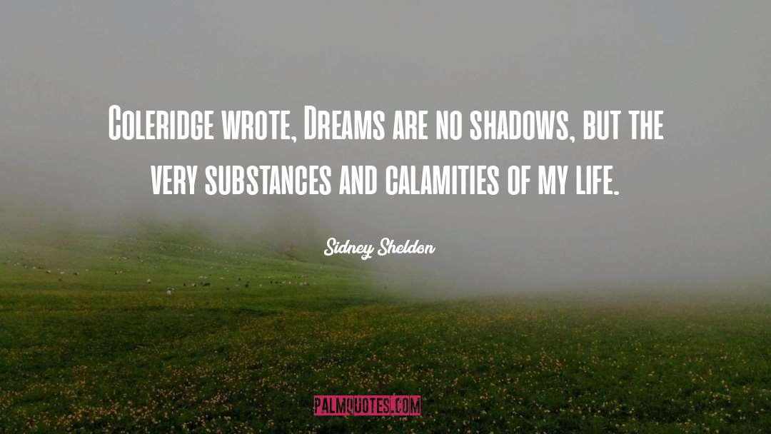 Sidney Sheldon Quotes: Coleridge wrote, Dreams are no