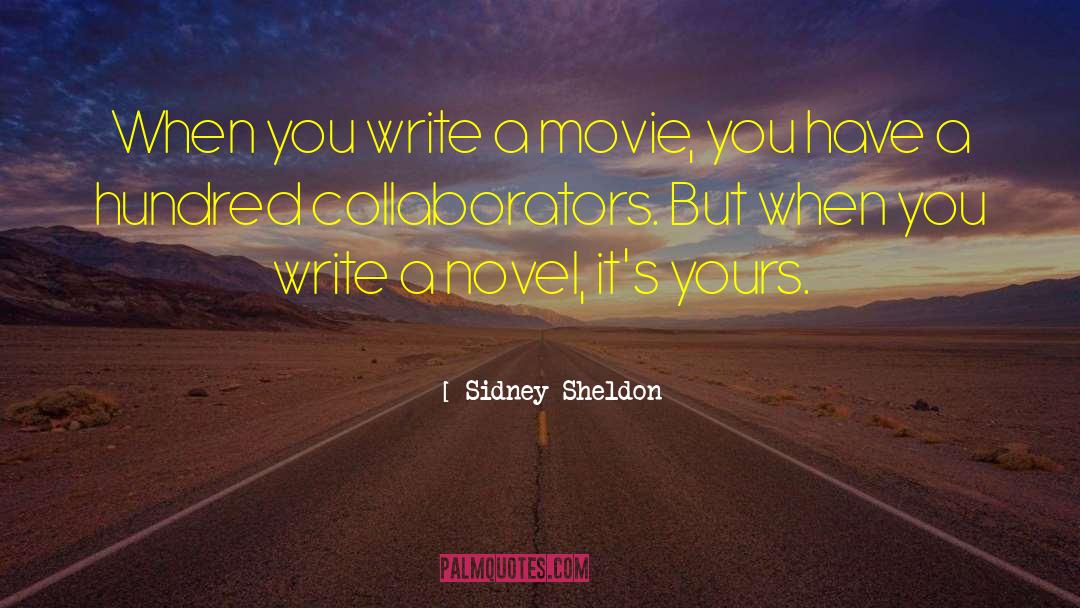 Sidney Sheldon Quotes: When you write a movie,