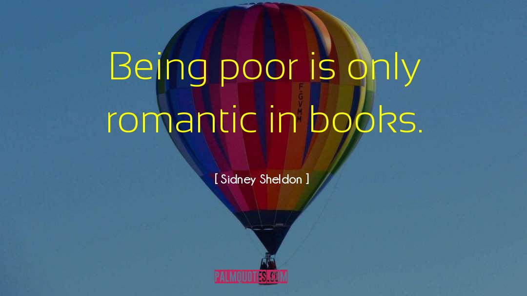 Sidney Sheldon Quotes: Being poor is only romantic