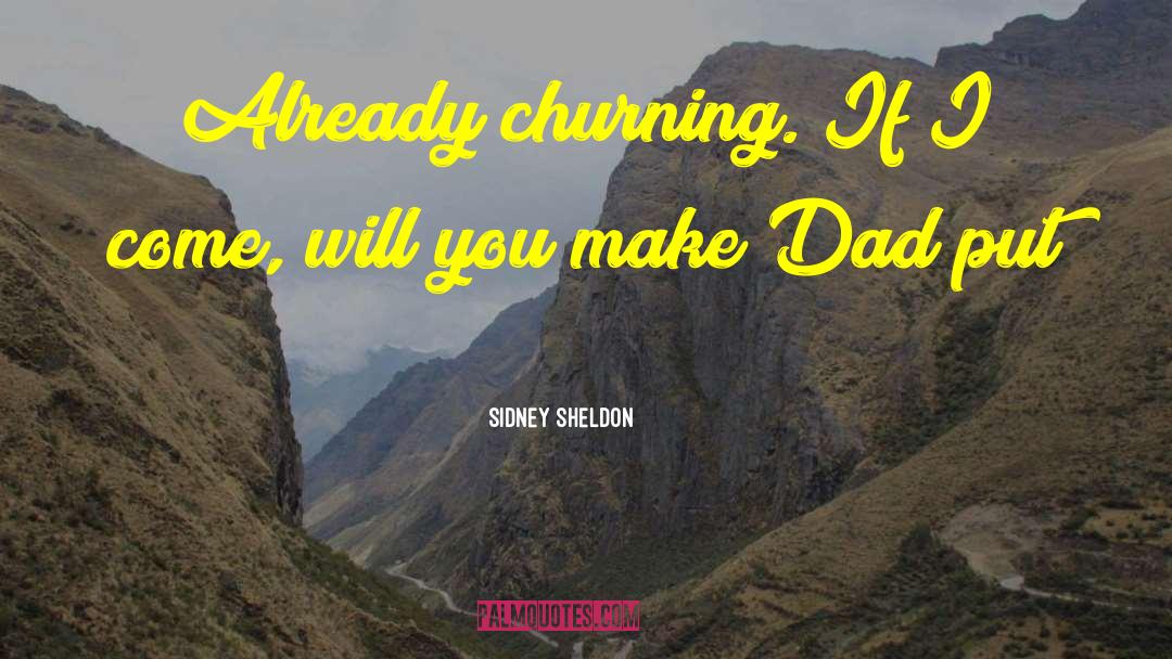 Sidney Sheldon Quotes: Already churning. If I come,
