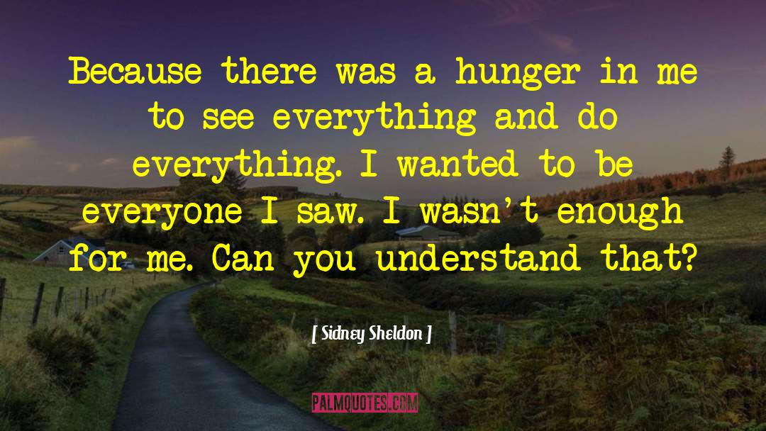 Sidney Sheldon Quotes: Because there was a hunger