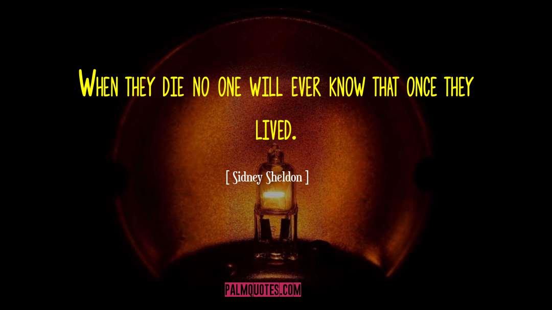 Sidney Sheldon Quotes: When they die no one