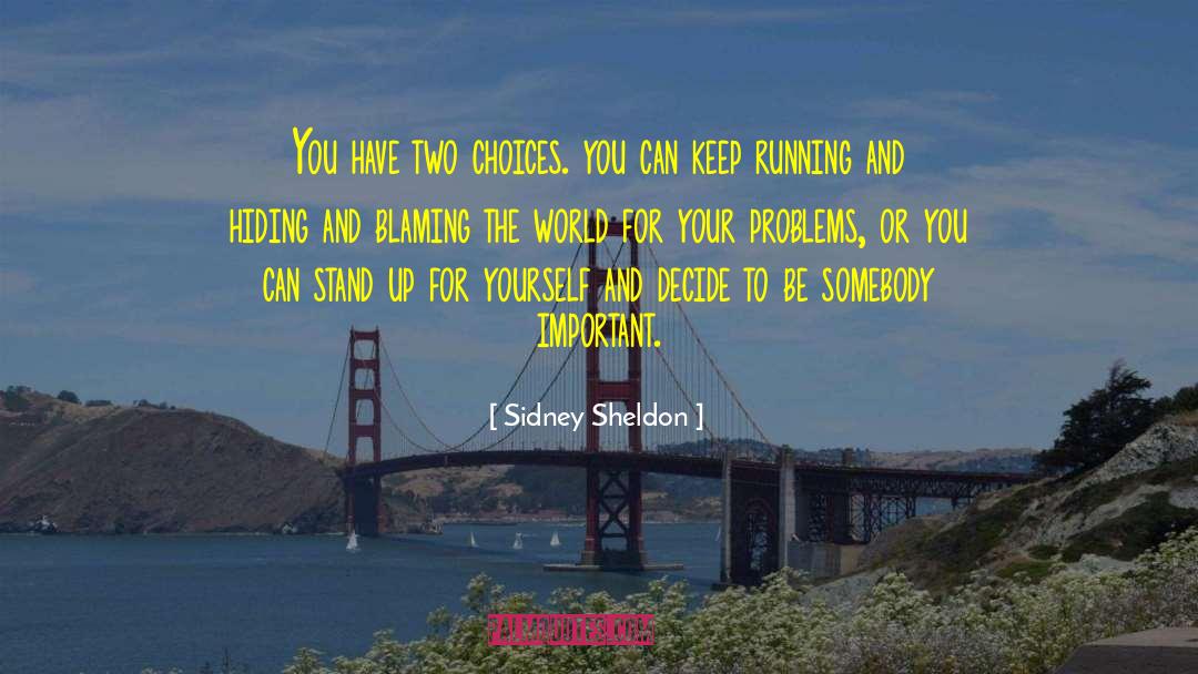 Sidney Sheldon Quotes: You have two choices. you