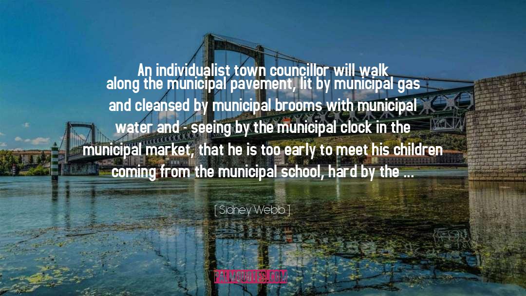 Sidney Webb Quotes: An individualist town councillor will