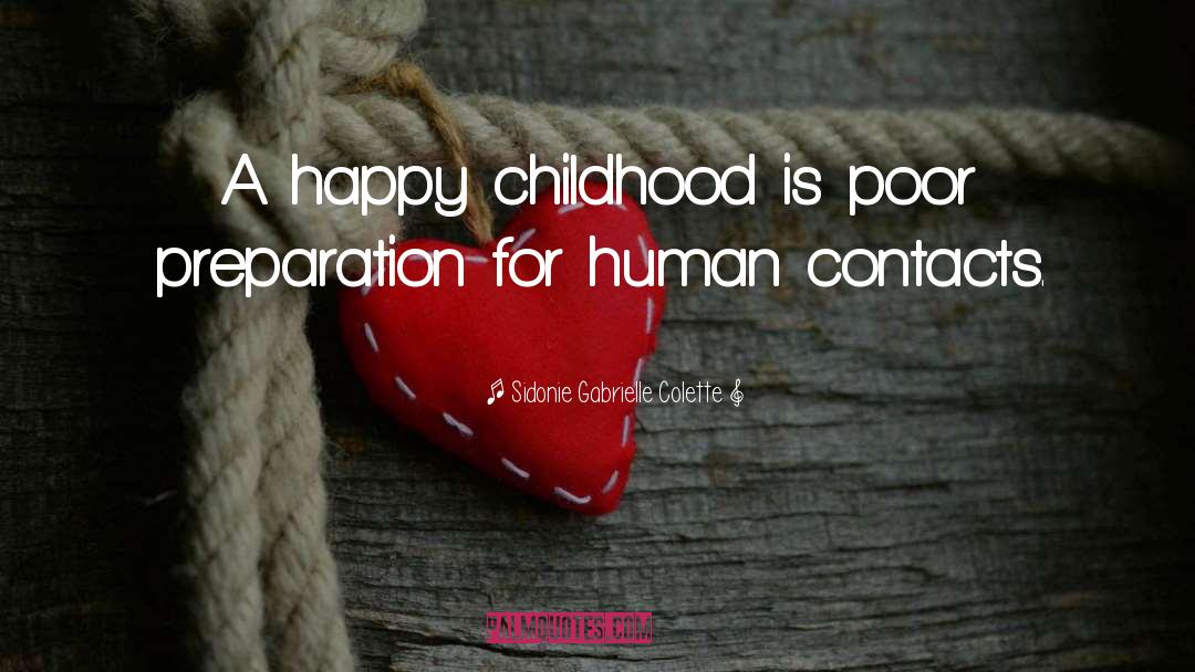 Sidonie Gabrielle Colette Quotes: A happy childhood is poor