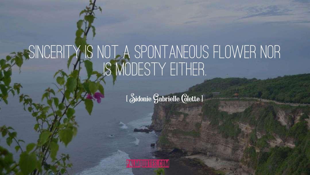 Sidonie Gabrielle Colette Quotes: Sincerity is not a spontaneous