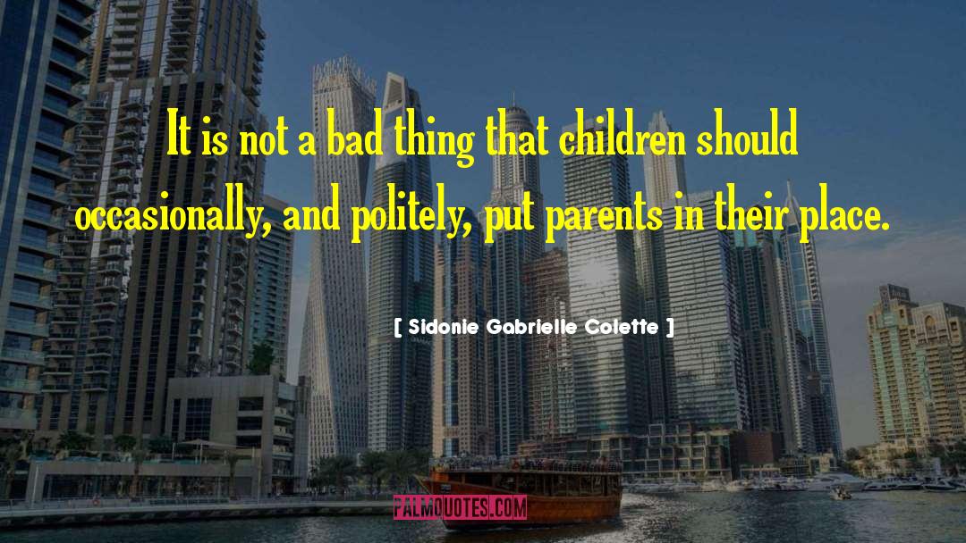 Sidonie Gabrielle Colette Quotes: It is not a bad
