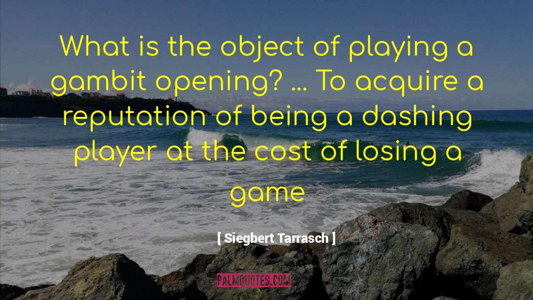 Siegbert Tarrasch Quotes: What is the object of