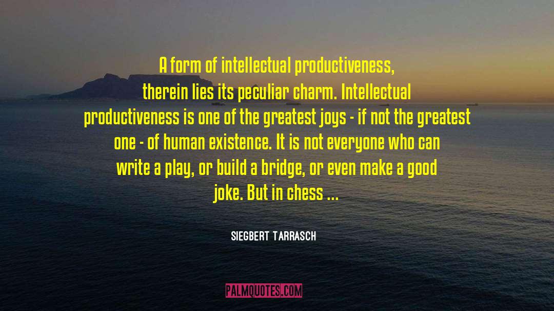 Siegbert Tarrasch Quotes: A form of intellectual productiveness,