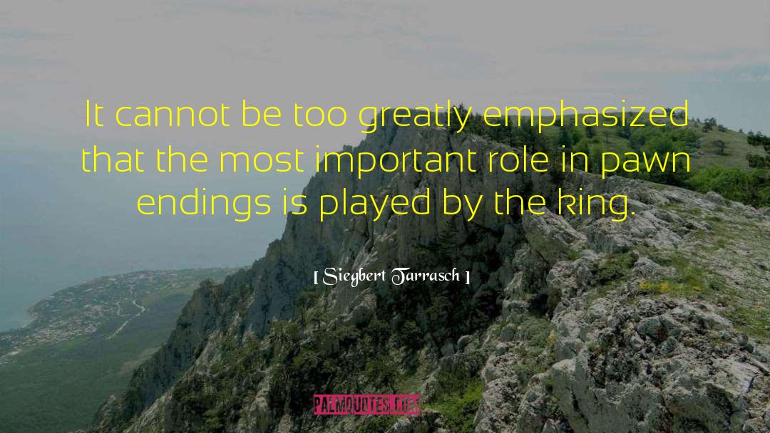 Siegbert Tarrasch Quotes: It cannot be too greatly