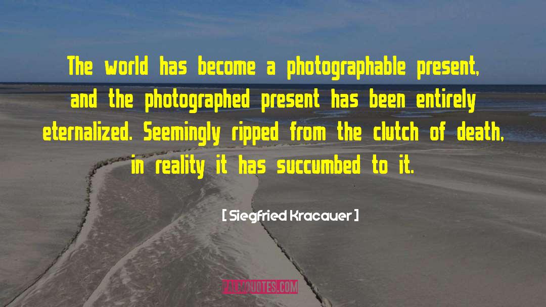 Siegfried Kracauer Quotes: The world has become a