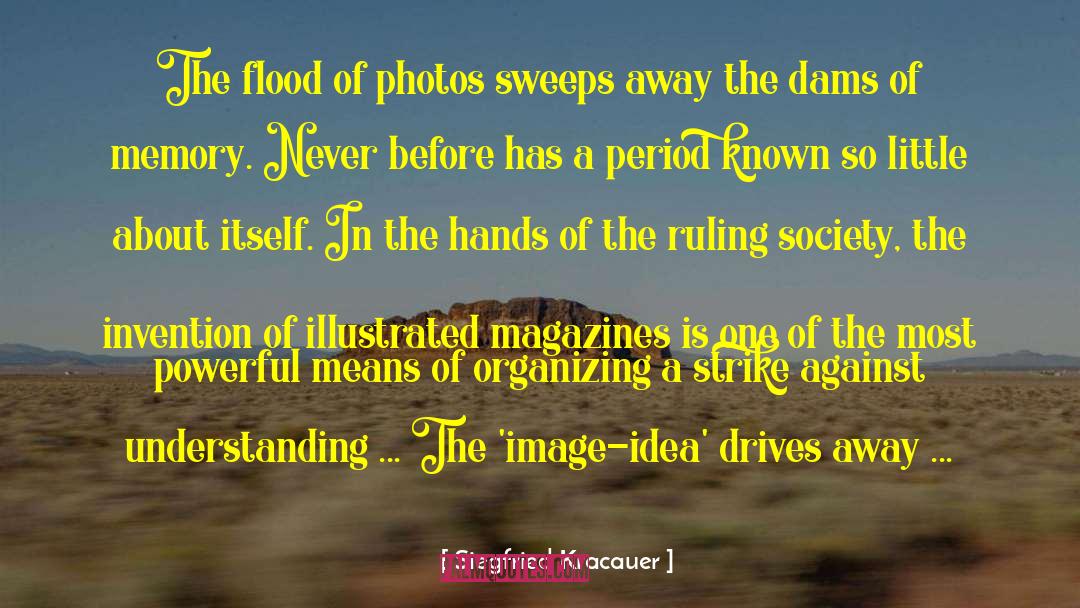 Siegfried Kracauer Quotes: The flood of photos sweeps
