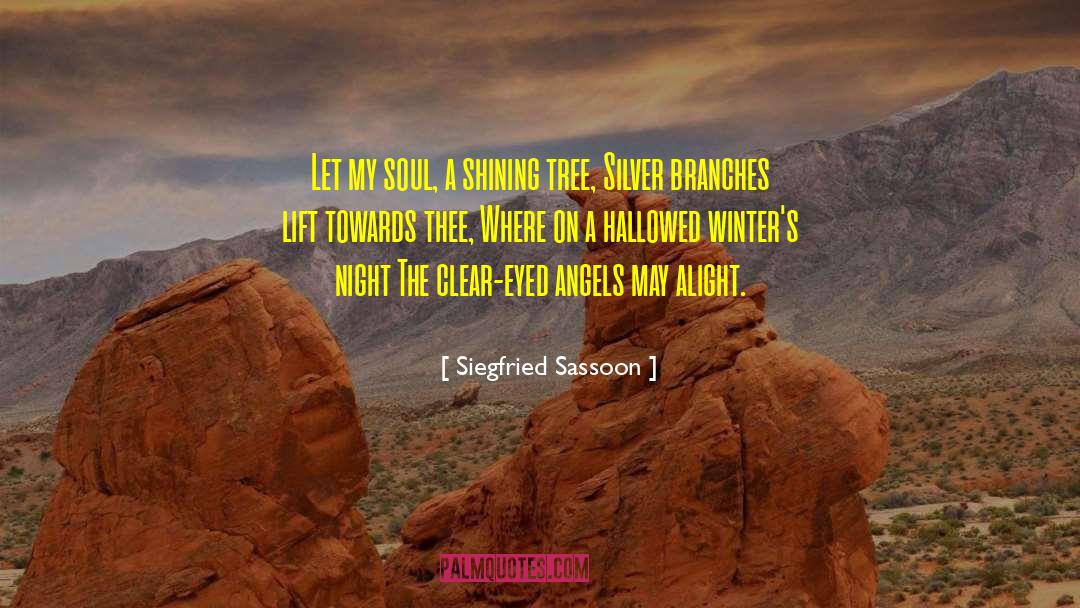 Siegfried Sassoon Quotes: Let my soul, a shining