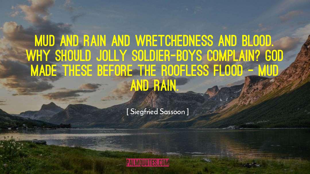 Siegfried Sassoon Quotes: Mud and rain and wretchedness