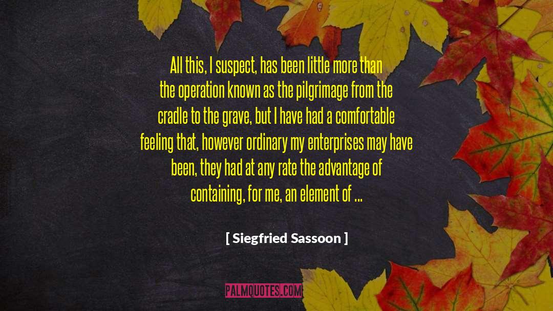Siegfried Sassoon Quotes: All this, I suspect, has