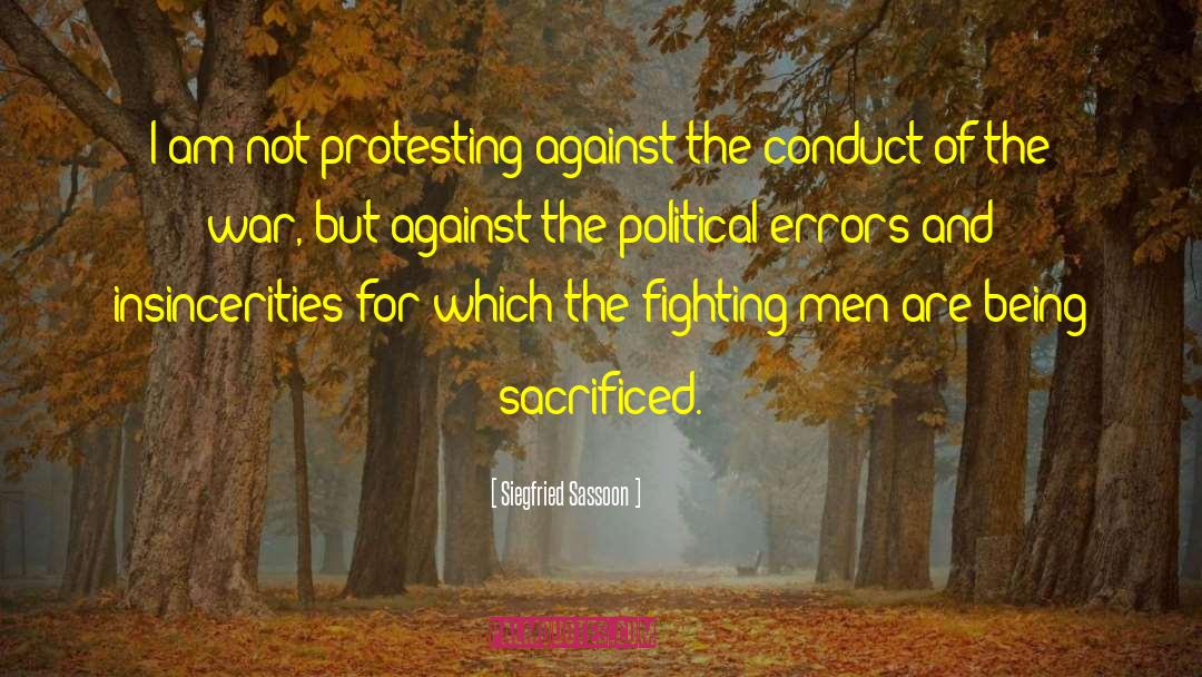 Siegfried Sassoon Quotes: I am not protesting against