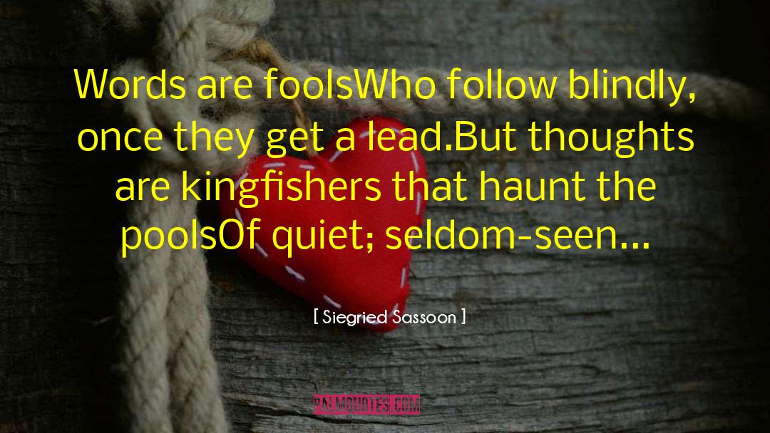 Siegried Sassoon Quotes: Words are fools<br />Who follow