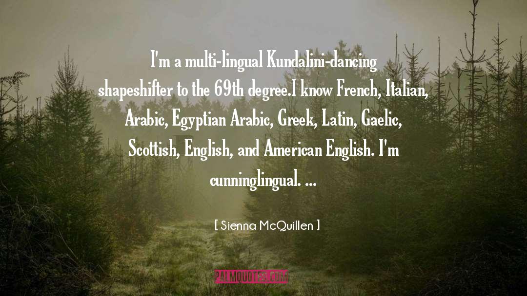 Sienna McQuillen Quotes: I'm a multi-lingual Kundalini-dancing shapeshifter