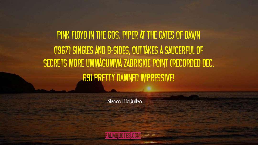 Sienna McQuillen Quotes: Pink Floyd in The 60s.<br>