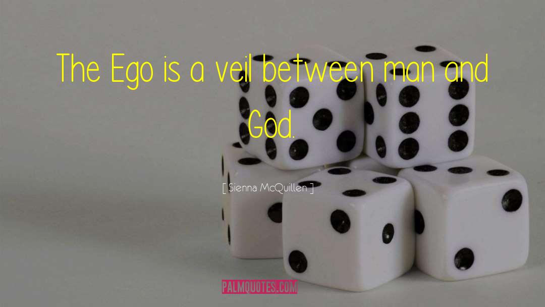 Sienna McQuillen Quotes: The Ego is a veil