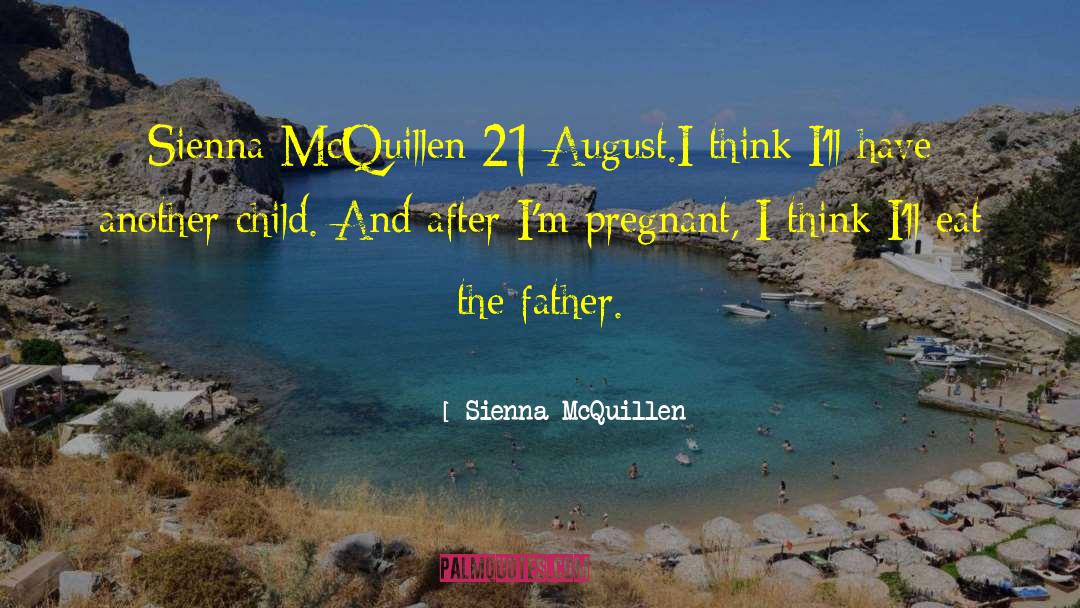 Sienna McQuillen Quotes: Sienna McQuillen <br>21 August<br>.<br>I think