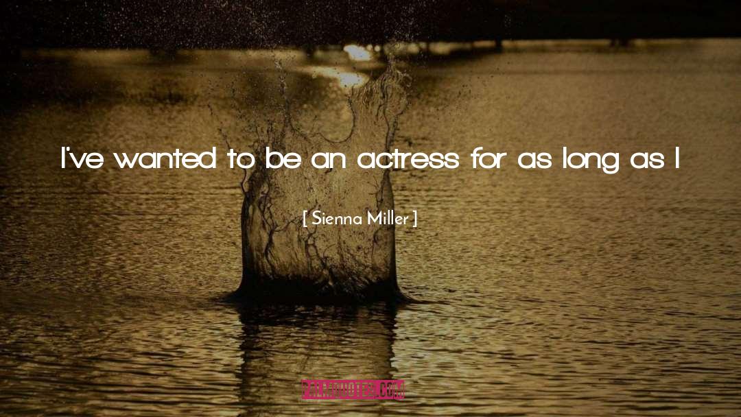 Sienna Miller Quotes: I've wanted to be an