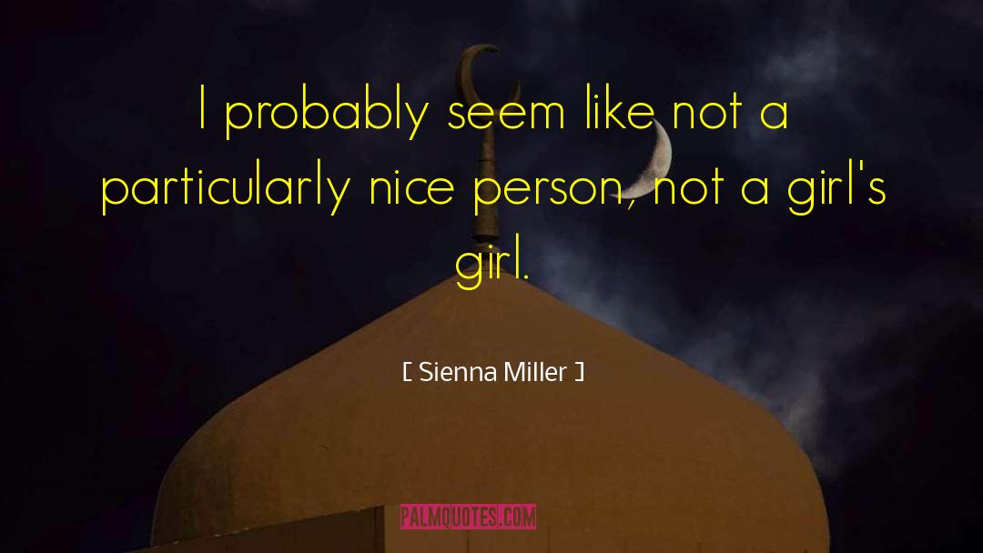 Sienna Miller Quotes: I probably seem like not