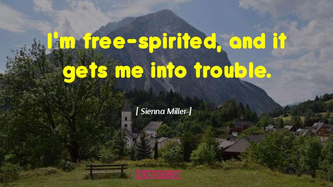 Sienna Miller Quotes: I'm free-spirited, and it gets