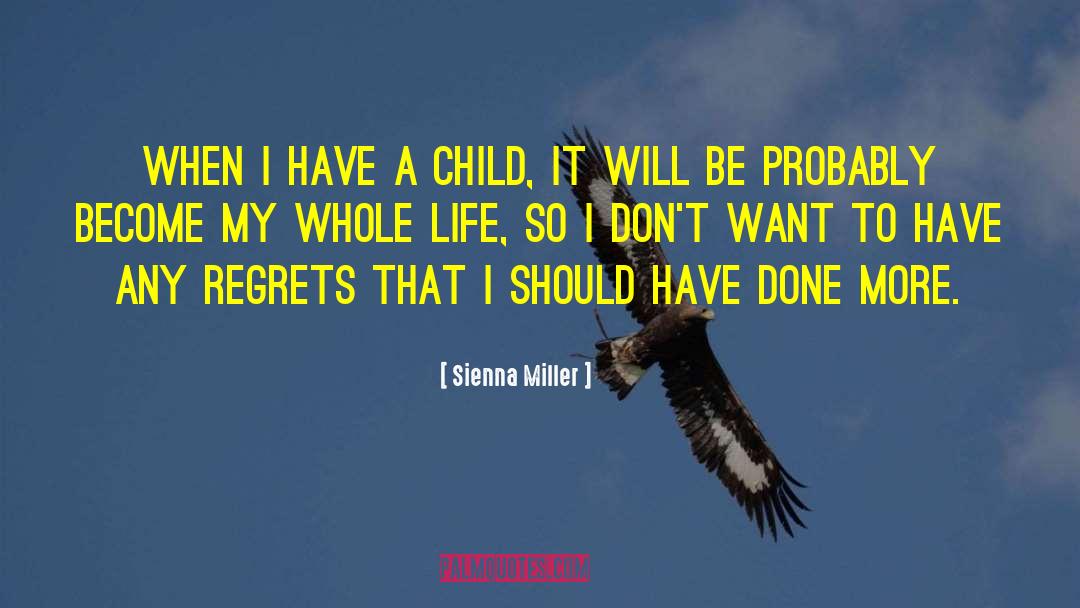 Sienna Miller Quotes: When I have a child,