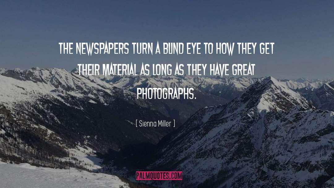 Sienna Miller Quotes: The newspapers turn a blind