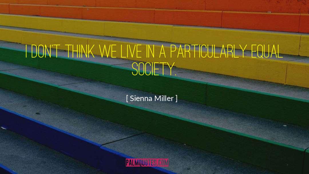 Sienna Miller Quotes: I don't think we live