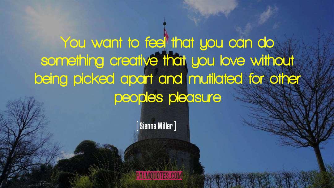 Sienna Miller Quotes: You want to feel that