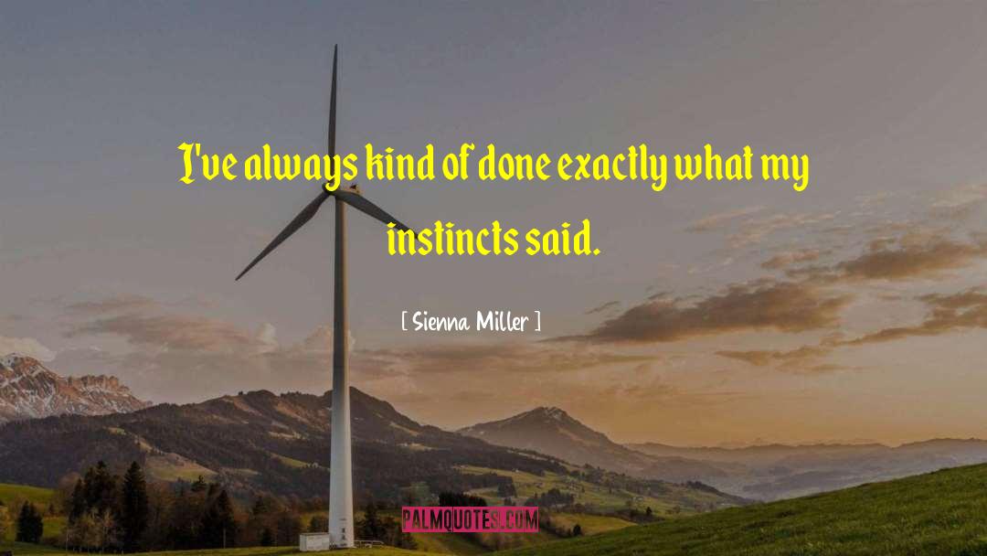 Sienna Miller Quotes: I've always kind of done