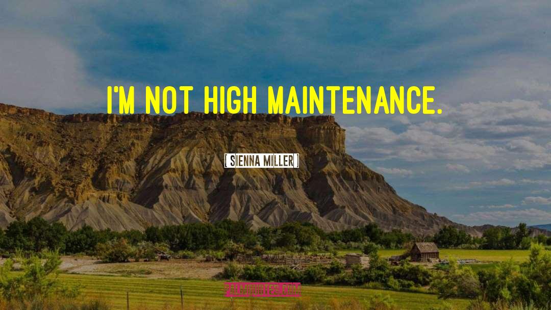 Sienna Miller Quotes: I'm not high maintenance.