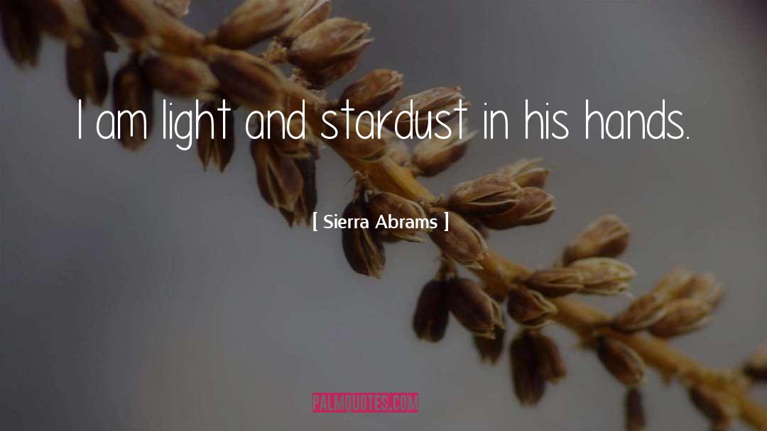 Sierra Abrams Quotes: I am light and stardust