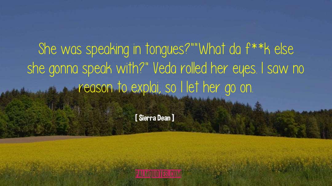 Sierra Dean Quotes: She was speaking in tongues?