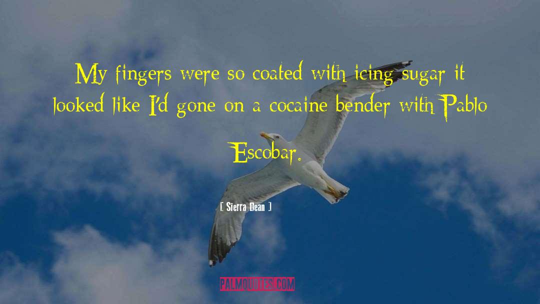 Sierra Dean Quotes: My fingers were so coated