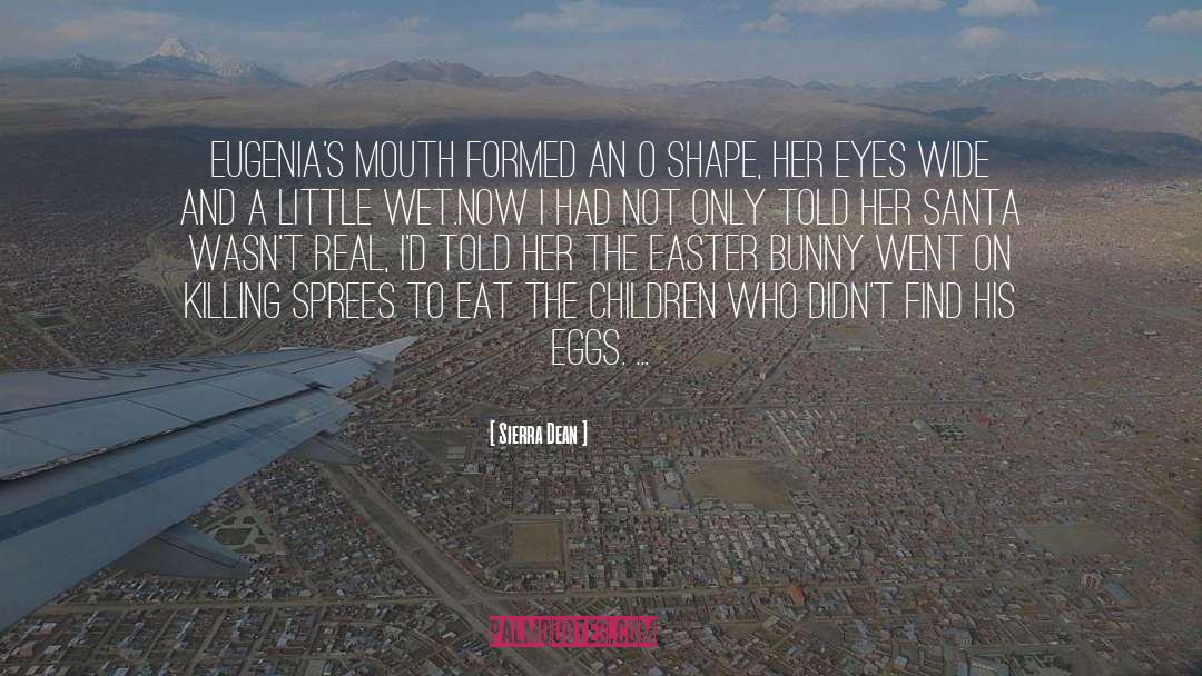 Sierra Dean Quotes: Eugenia's mouth formed an O