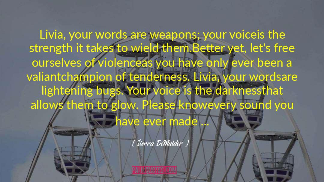 Sierra DeMulder Quotes: Livia, your words are weapons;