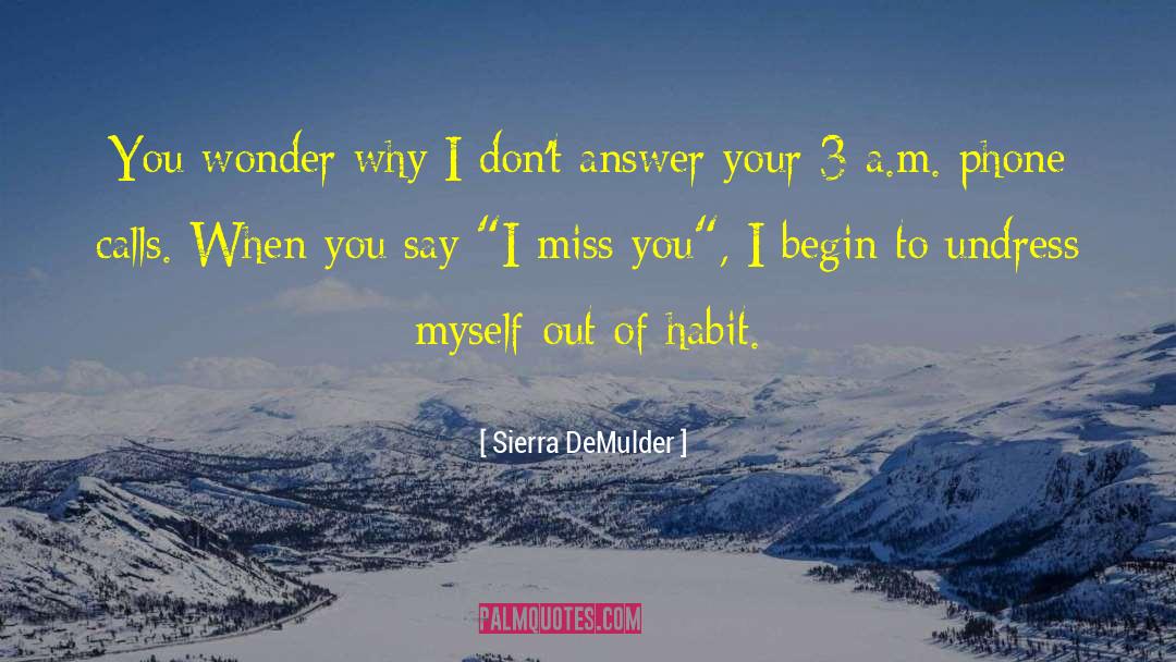 Sierra DeMulder Quotes: You wonder why I don't<br>