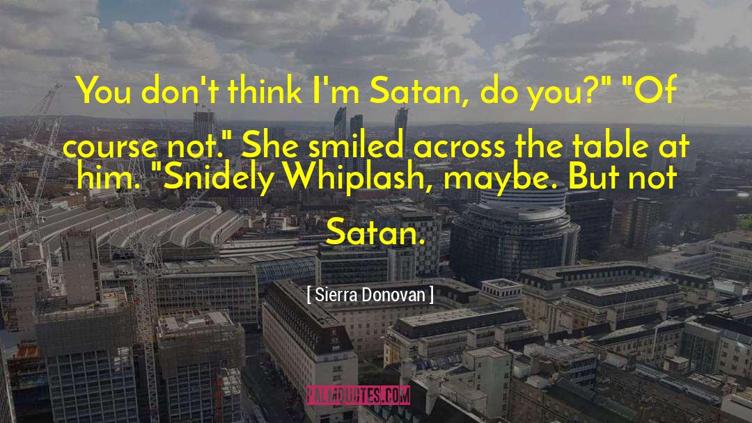 Sierra Donovan Quotes: You don't think I'm Satan,